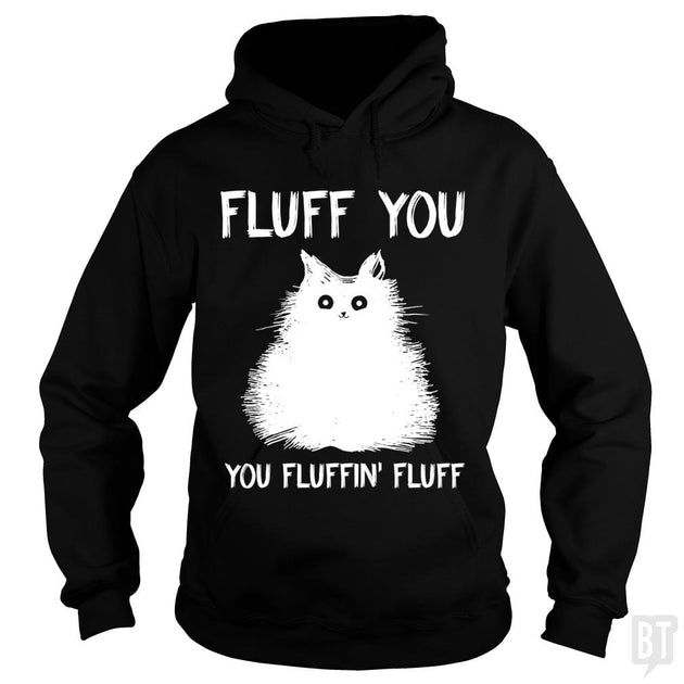 Fluff You You Fluff Funny Cat Hoodie BustedTees