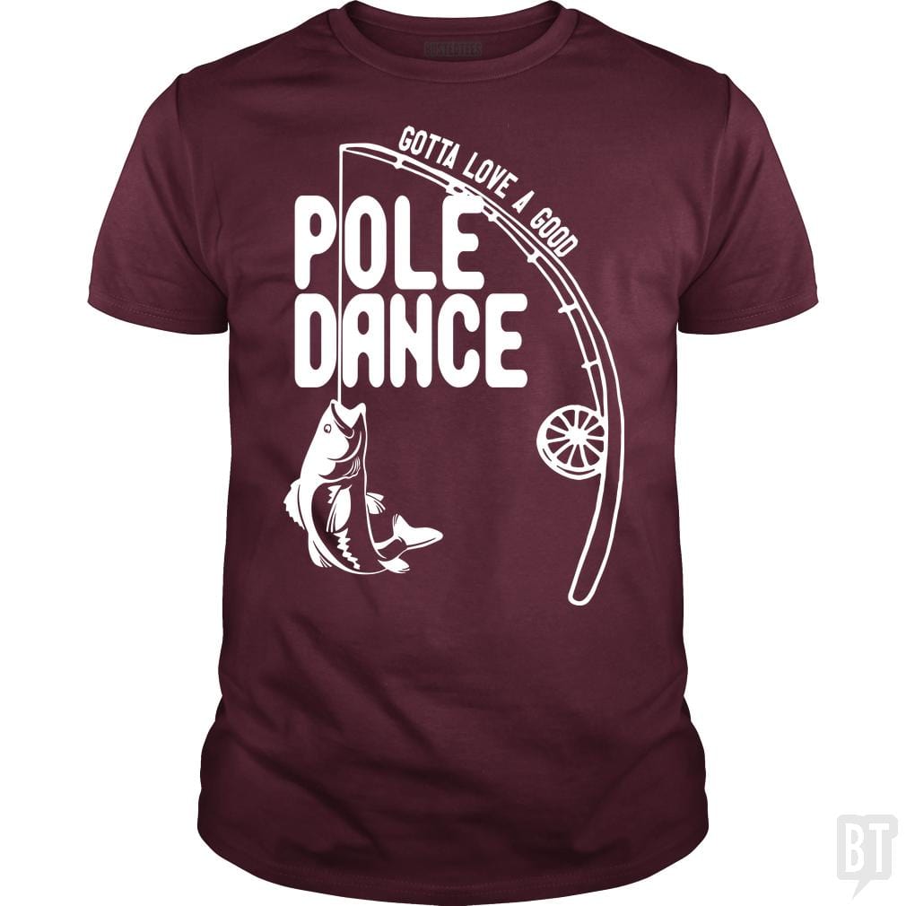 Gotta Love a Good Pole Dance | Funny Fishing Pole Humor Fisherman Unisex  T-Shirt : : Clothing, Shoes & Accessories