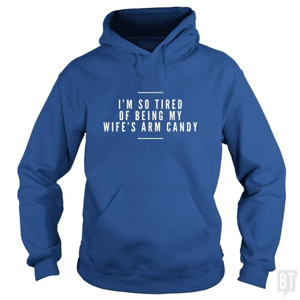 Funny i'm so tired of being my wife's arm candy meaning shirt, hoodie,  sweater, long sleeve and tank top