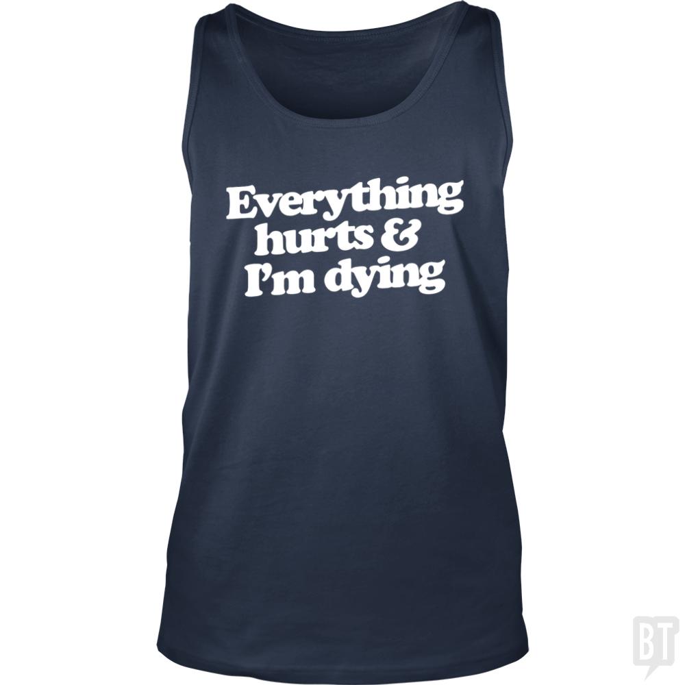 Everything Hurts And I'm Dying Tank Tops - BustedTees.com