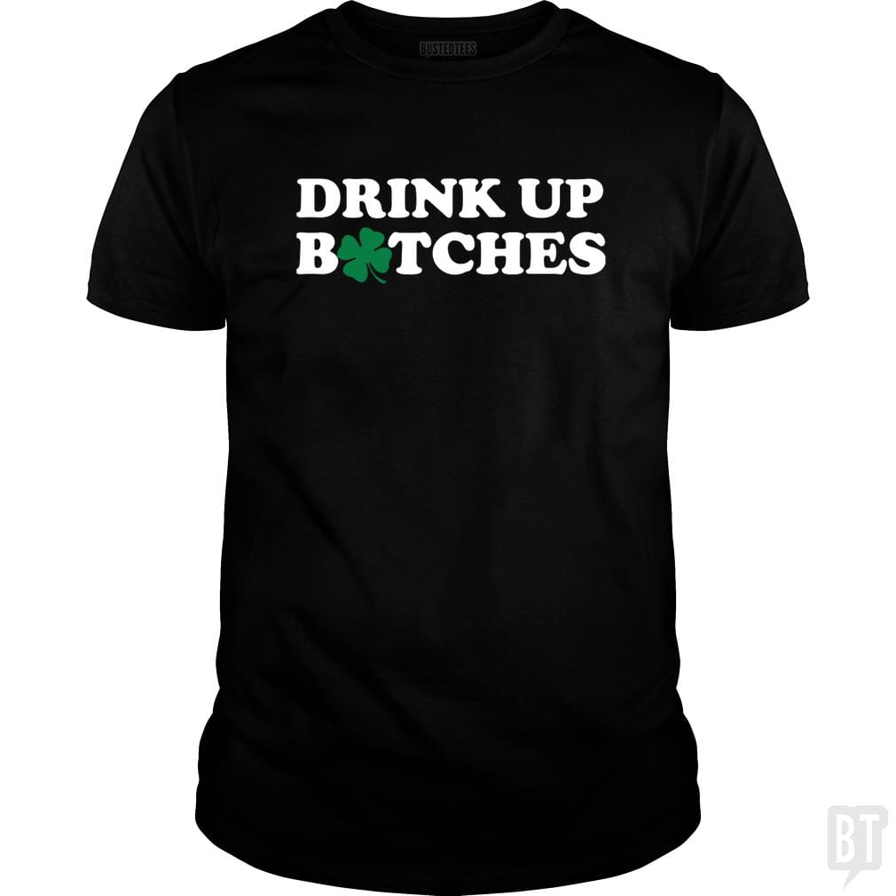 Drink Up Bitches - BustedTees.com