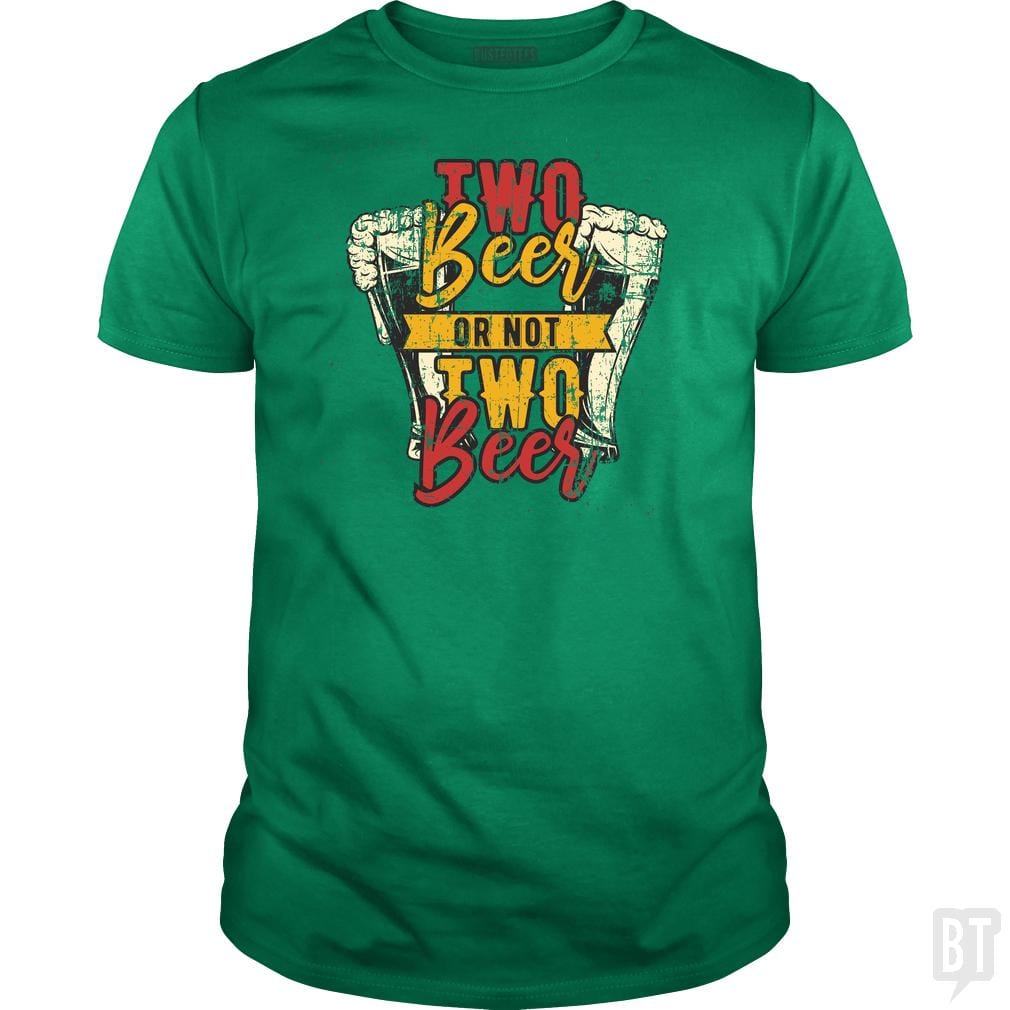 SunFrog-Busted Drandorxxx Classic Guys / Unisex Tee / Irish Green / S Two Beer or not Two Beer